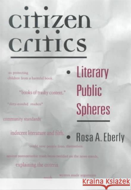 Citizen Critics: Literary Public Spheres Eberly, Rosa A. 9780252068676 University of Illinois Press