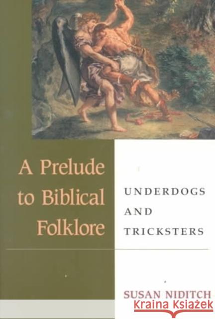 A Prelude to Biblical Folklore: Underdogs and Tricksters Niditch, Susan 9780252068836 University of Illinois Press