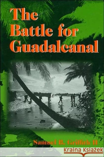 The Battle for Guadalcanal Samuel B. Griffith 9780252068911 University of Illinois Press