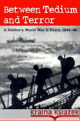 Between Tedium and Terror: A Soldier's World War II Diary, 1943-45 Sy M. Kahn Ronald H. Spector 9780252069086 University of Illinois Press