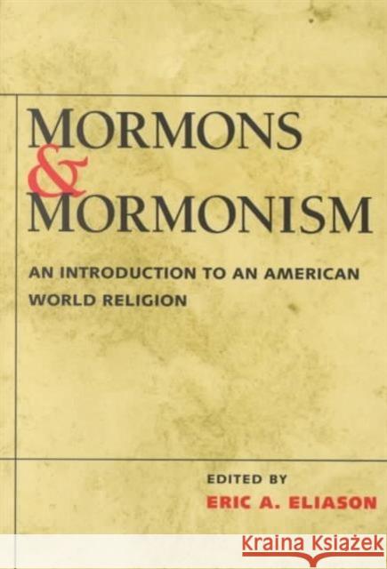 Mormons and Mormonism : An Introduction to an American World Religion Eric A. Eliason 9780252069123 