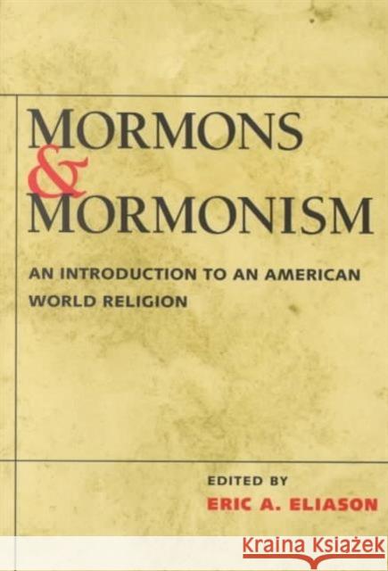 Mormons and Mormonism: An Introduction to an American World Religion Eliason, Eric A. 9780252069123