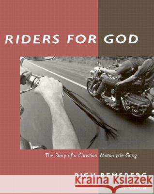 Riders for God: The Story of a Christian Motorcycle Gang Rich Remsberg Colleen McDannell 9780252069437