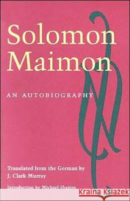 An Autobiography Solomon Maimon J. Clark Murray Michael Shapiro 9780252069772