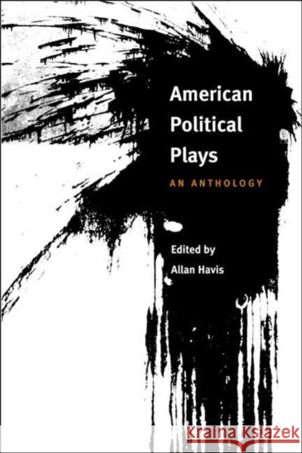 American Political Plays: An Anthology Havis, Allan 9780252070006 University of Illinois Press