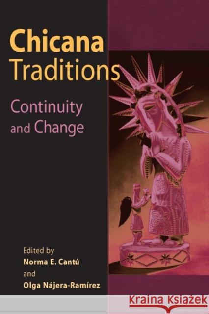 Chicana Traditions: Continuity and Change Cantu, Norma Elia 9780252070129 University of Illinois Press