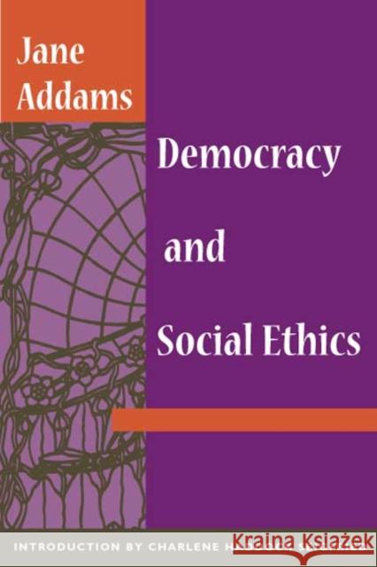 Democracy and Social Ethics Jane Addams Jane Addams 9780252070235 University of Illinois Press