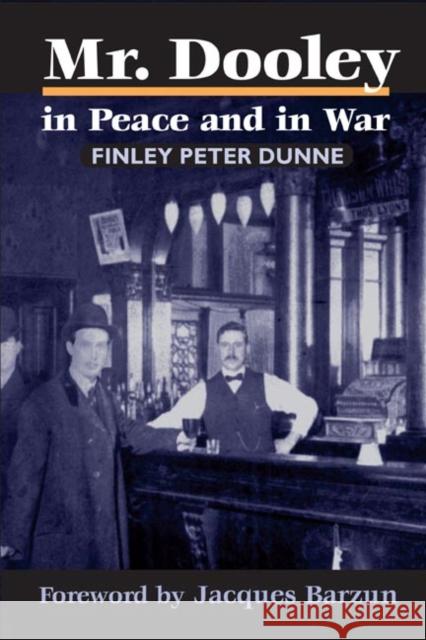 Mr. Dooley in Peace and in War Finley Peter Dunne 9780252070297 University of Illinois Press