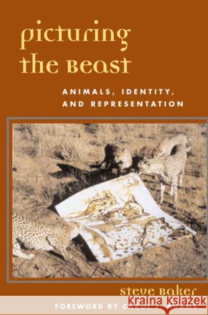 Picturing the Beast: Animals, Identity, and Representation Baker, Steve 9780252070303 University of Illinois Press