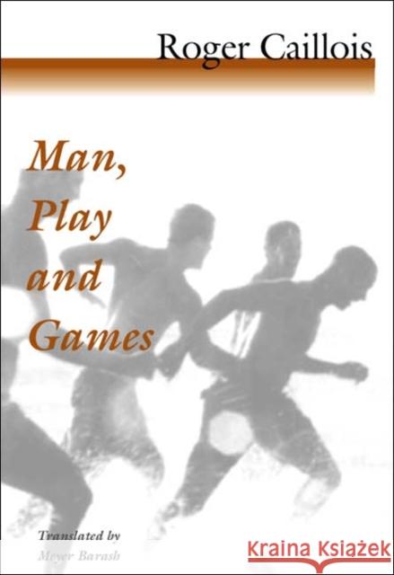 Man, Play and Games Roger Caillois 9780252070334