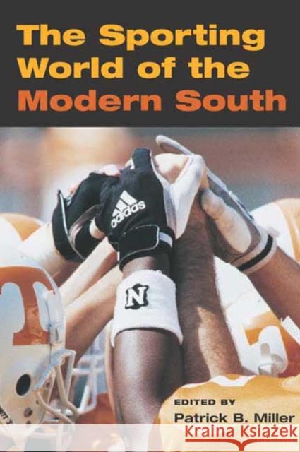 The Sporting World of the Modern South Miller, Patrick B. 9780252070365