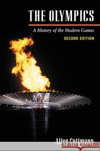 The Olympics: A History of the Modern Games Guttmann, Allen 9780252070464 University of Illinois Press
