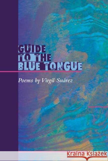 Guide to the Blue Tongue : POEMS Virgil Suarez 9780252070501 