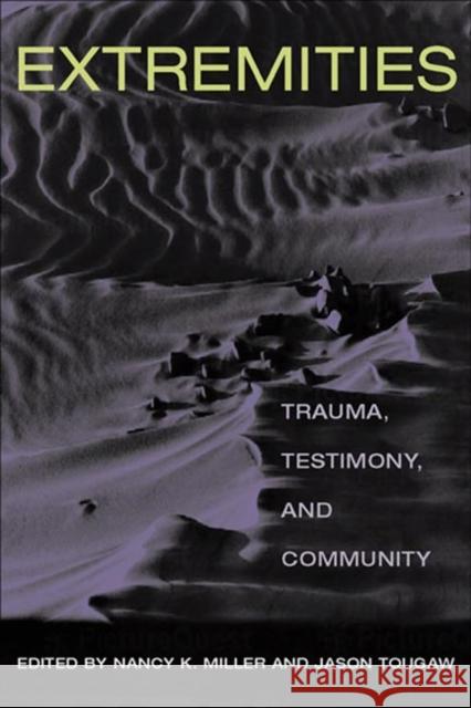 Extremities: Trauma, Testimony, and Community Miller, Nancy K. 9780252070549