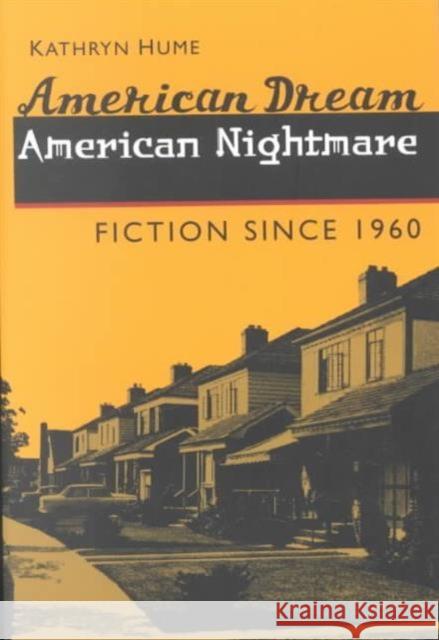 American Dream, American Nightmare: Fiction Since 1960 Hume, Kathryn 9780252070570 University of Illinois Press