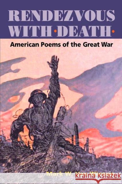 Rendezvous with Death: American Poems of the Great War Van Wienen, Mark W. 9780252070594 University of Illinois Press