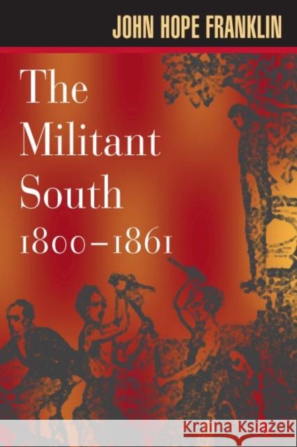 The Militant South, 1800-1861 John Hope Franklin 9780252070693 University of Illinois Press