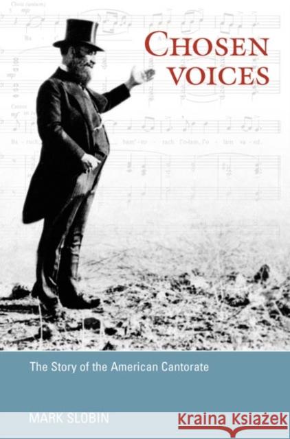 Chosen Voices: The Story of the American Cantorate Slobin, Mark 9780252070891 University of Illinois Press