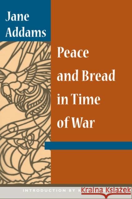 Peace and Bread in Time of War Jane Addams Katherine Joslin 9780252070938