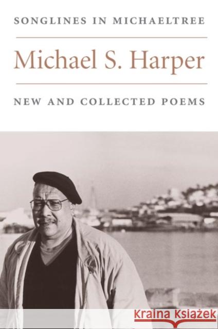 Songlines in Michaeltree: New and Collected Poems Harper, Michael S. 9780252071058