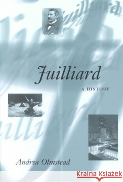 Juilliard: A History Olmstead, Andrea 9780252071065 University of Illinois Press