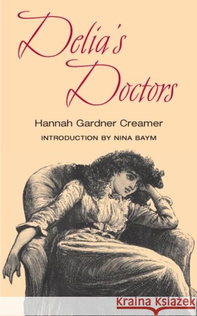 Delia's Doctors; Or, a Glance Behind the Scenes Creamer, Hannah Gardener 9780252071089 University of Illinois Press