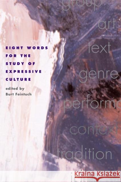 Eight Words for the Study of Expressive Culture Burt Feintuch 9780252071096