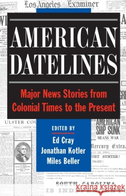 American Datelines: Major News Stories from Colonial Times to the Present Cray, Ed 9780252071164 University of Illinois Press