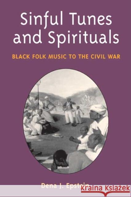 Sinful Tunes and Spirituals: Black Folk Music to the Civil War Epstein, Dena J. 9780252071508 University of Illinois Press