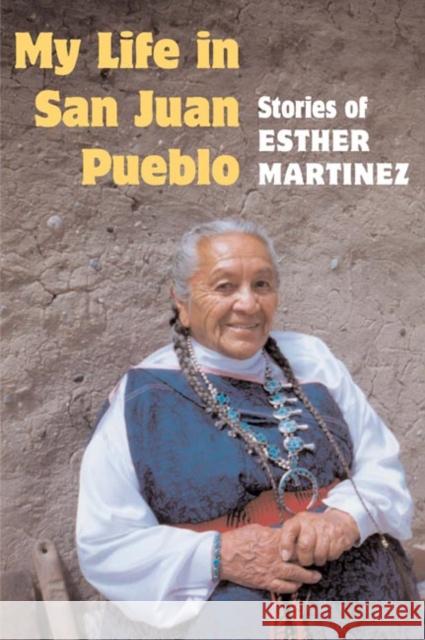 My Life in San Juan Pueblo: Stories of Esther Martinez Martinez, Esther 9780252071584 University of Illinois Press