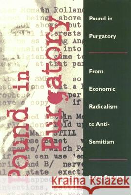Pound in Purgatory: From Economic Radicalism to Anti-Semitism Surette, Leon 9780252071591