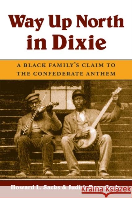 Way Up North in Dixie: A Black Family's Claim to the Confederate Anthem Sacks, Howard L. 9780252071607 University of Illinois Press