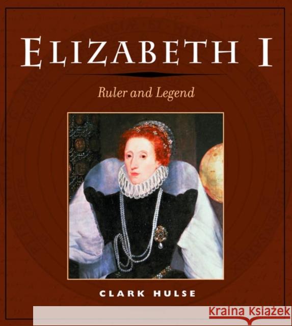 Elizabeth I : RULER AND LEGEND Clark Hulse 9780252071614 University of Illinois Press
