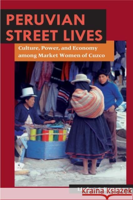 Peruvian Street Lives: Culture, Power, and Economy Among Market Women of Cuzco Seligmann, Linda J. 9780252071676