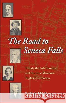 The Road to Seneca Falls: Elizabeth Cady Stanton and the First Woman's Rights Convention Wellman, Judith 9780252071737 University of Illinois Press