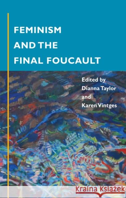 Feminism and the Final Foucault Dianna Taylor Karen Vintges 9780252071829 University of Illinois Press