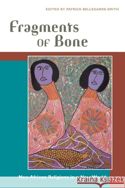 Fragments of Bone: Neo-African Religions in a New World Bellegarde-Smith, Patrick 9780252072055