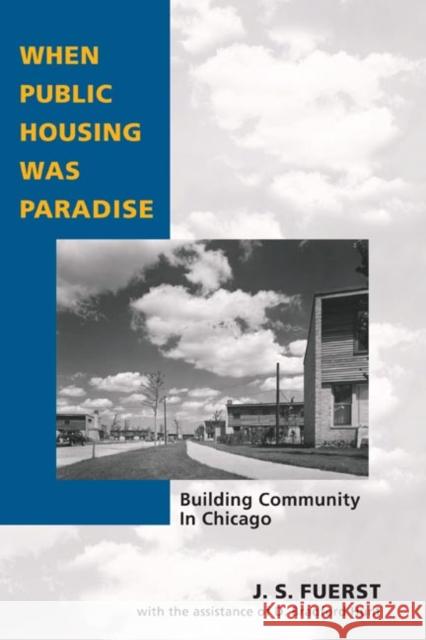 When Public Housing Was Paradise: Building Community in Chicago Fuerst, J. S. 9780252072130