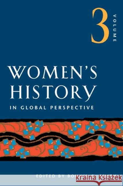 Women's History in Global Perspective, Volume 3 Bonnie G. Smith 9780252072345 University of Illinois Press