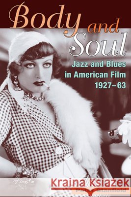 Body and Soul: Jazz and Blues in American Film, 1927-63 Stanfield, Peter 9780252072352 University of Illinois Press
