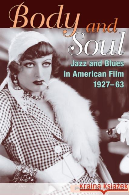 Body and Soul: Jazz and Blues in American Film, 1927-63 Stanfield, Peter 9780252072352 University of Illinois Press