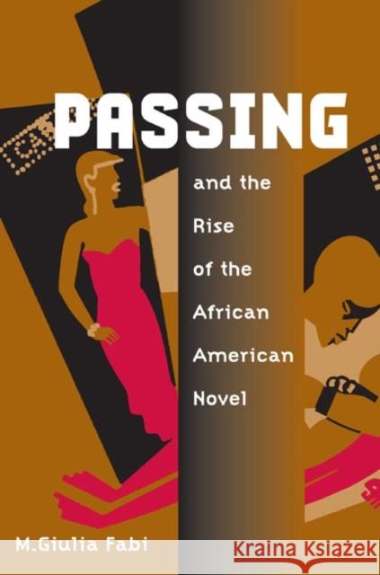 Passing and the Rise of the African American Novel M. Giulia Fabi 9780252072482