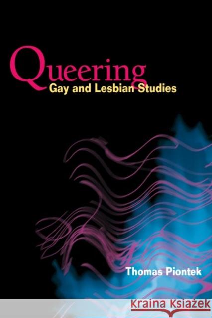 Queering Gay and Lesbian Studies Thomas Piontek 9780252072802 University of Illinois Press