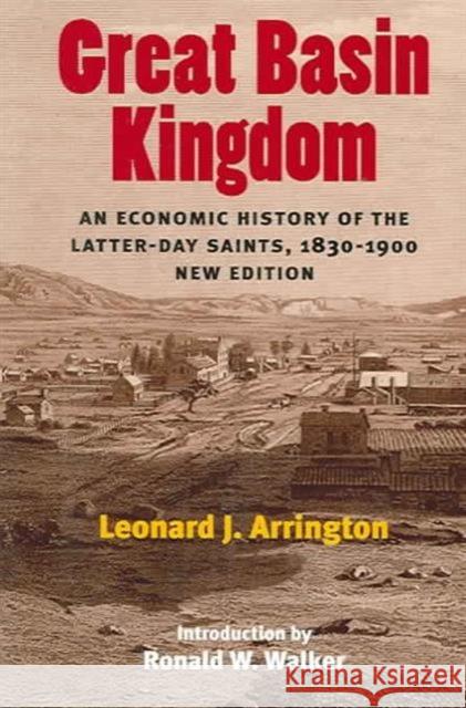 Great Basin Kingdom: An Economic History of the Latter-Day Saints, 1830-1900, New Edition Arrington, Leonard J. 9780252072833 University of Illinois Press