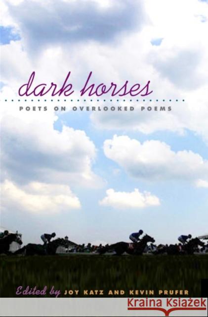 Dark Horses: Poets on Overlooked Poems Katz, Joy 9780252072871 University of Illinois Press
