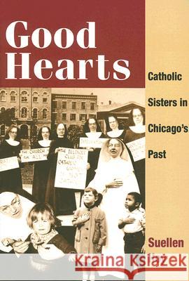 Good Hearts: Catholic Sisters in Chicago's Past Hoy, Suellen 9780252073014