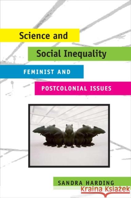 Science and Social Inequality: Feminist and Postcolonial Issues Harding, Sandra 9780252073045