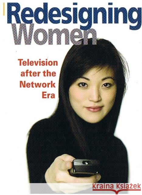 Redesigning Women: Television After the Network Era Lotz, Amanda D. 9780252073106 University of Illinois Press