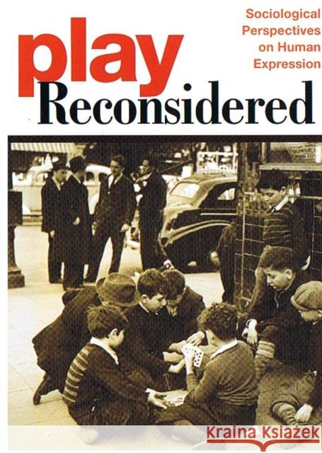 Play Reconsidered: Sociological Perspectives on Human Expression Henricks, Thomas S. 9780252073182 University of Illinois Press