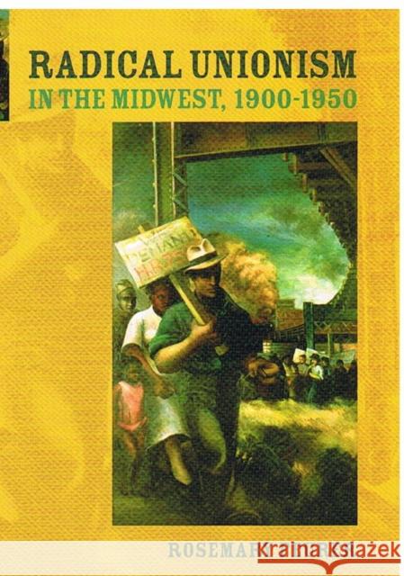 Radical Unionism in the Midwest, 1900-1950 Rosemary Feurer 9780252073199